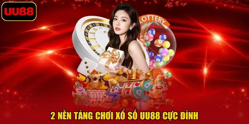 2 nền tảng chơi xổ số UU88 cực đỉnh
