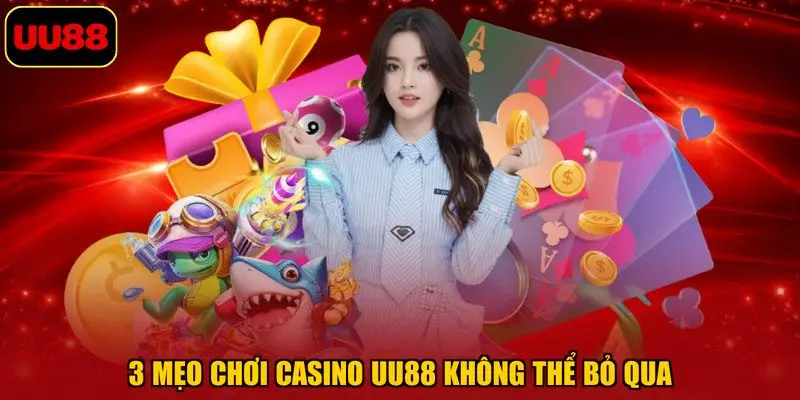 3 mẹo chơi casino UU88 không thể bỏ qua