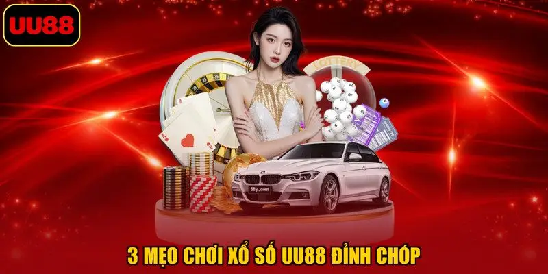 3 mẹo chơi xổ số UU88 đỉnh chóp
