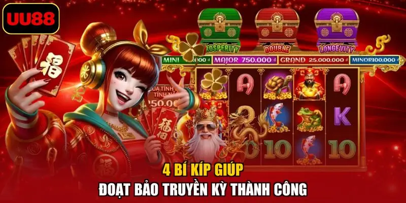4 bí kíp giúp đoạt bảo truyền kỳ thành công