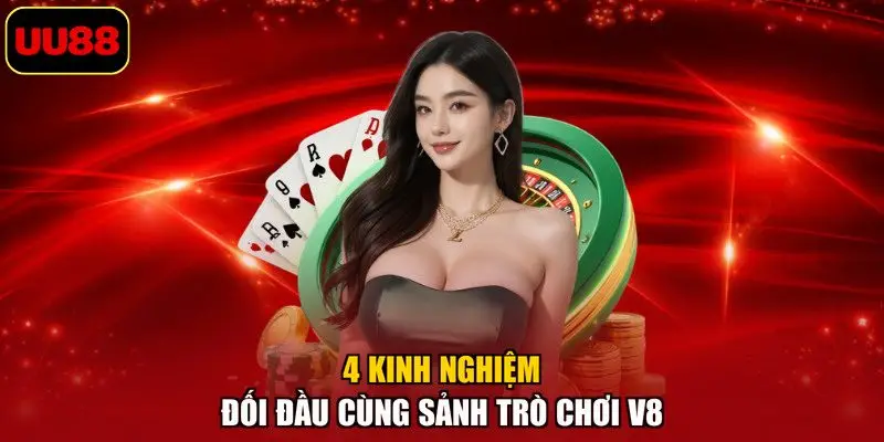 4 kinh nghiệm đối đầu cùng sảnh trò chơi V8