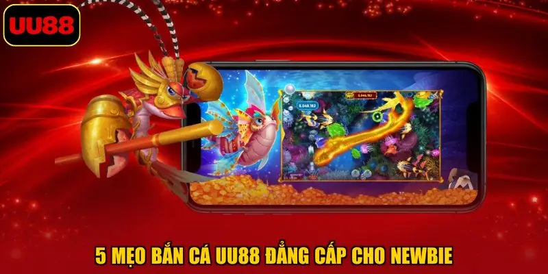 5 mẹo bắn cá UU88 đẳng cấp cho newbie