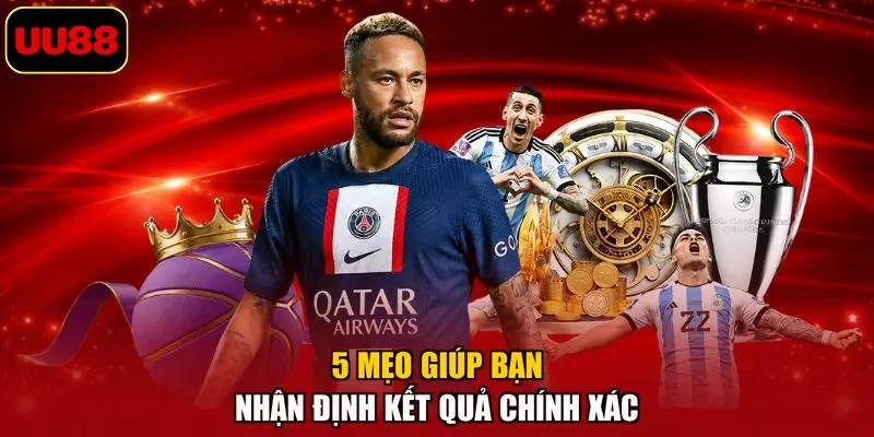 5 mẹo giúp bạn nhận định kết quả chính xác