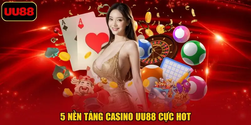 5 nền tảng casino UU88 cực hot