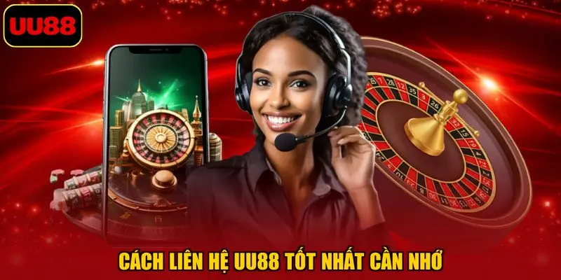 Cách liên hệ UU88 tốt nhất cần nhớ