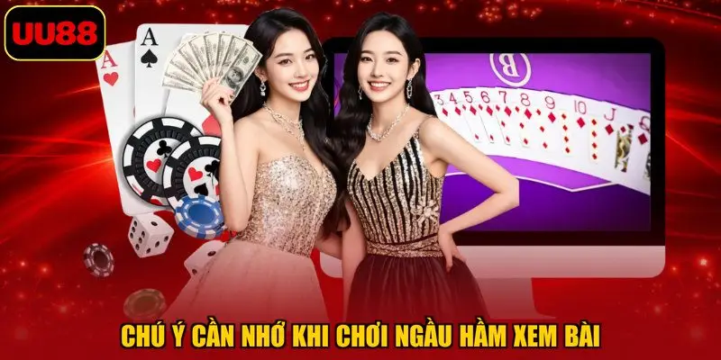 Chú ý cần nhớ khi chơi ngầu hầm xem bài