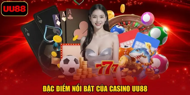 Đặc điểm nổi bật của casino UU88