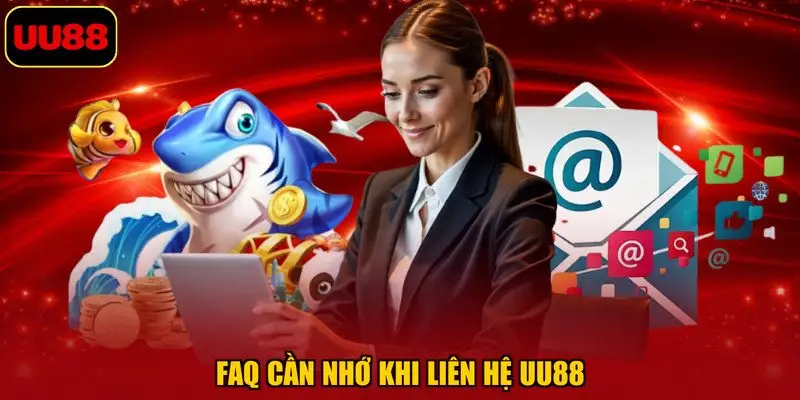 FAQ cần nhớ khi liên hệ UU88
