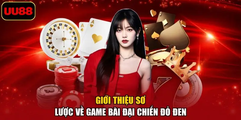 Giới thiệu sơ lược về game bài Đại chiến đỏ đen