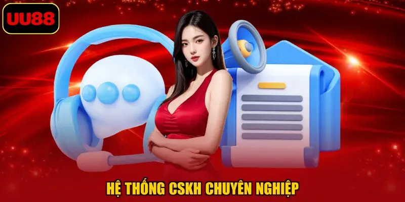 Hệ thống CSKH chuyên nghiệp