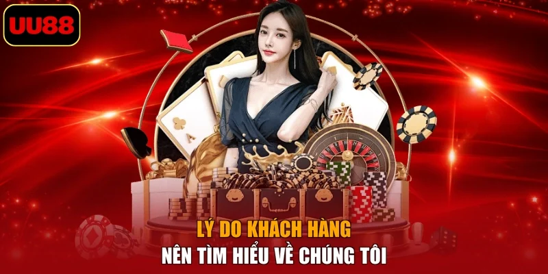 Lý do khách hàng nên tìm hiểu về chúng tôi