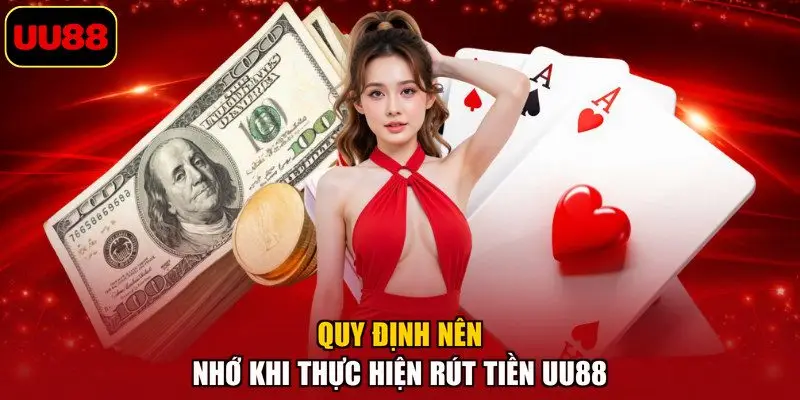 Quy định nên nhớ khi thực hiện rút tiền UU88