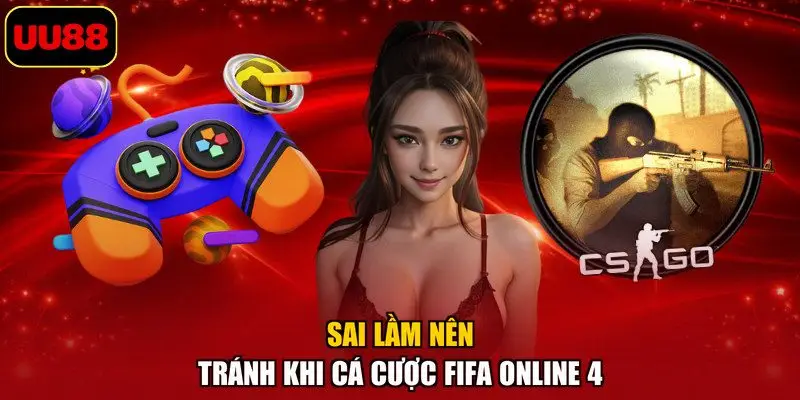 Sai lầm nên tránh khi cá cược FIFA online 4