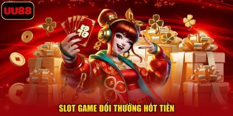 Slot game đổi thưởng hốt tiền