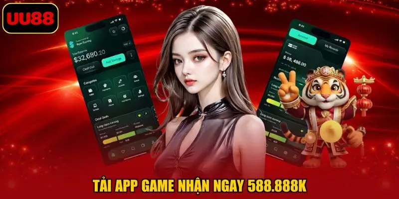 Tải app game nhận ngay 588.888K