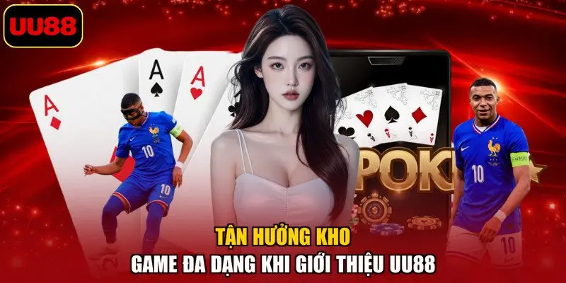 Tận hưởng kho game đa dạng khi giới thiệu UU88