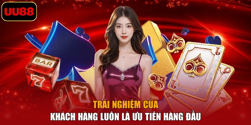 Trải nghiệm của khách hàng luôn là ưu tiên hàng đầu