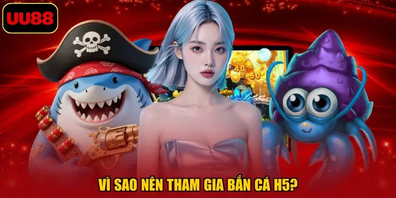 Vì sao nên tham gia bắn cá h5?