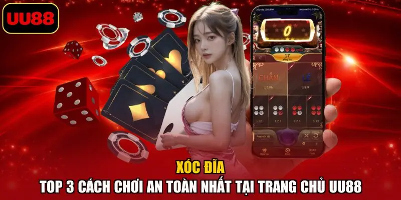 Xóc Đĩa – Top 3 Cách Chơi An Toàn Nhất Tại Trang Chủ UU88